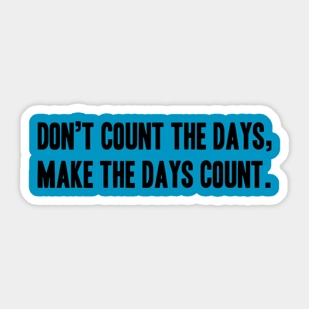 Phrase or Quotes Don’t count the days,  make the days count. Sticker by YellowQueen